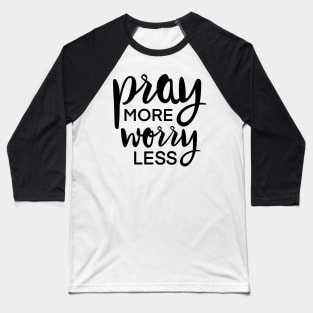 Pray More Worry Less Baseball T-Shirt